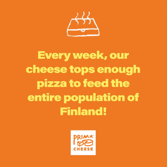 Yellow text against an orange background. The text says: Every week, our cheese tops enough pizza to feed the entire population of Finland!
